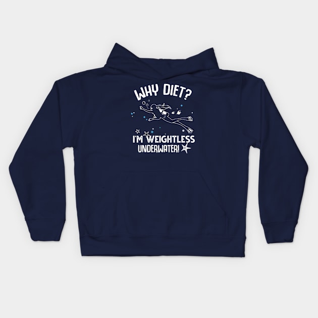 Why Diet? I'm Weightless Under Water Kids Hoodie by jonetressie